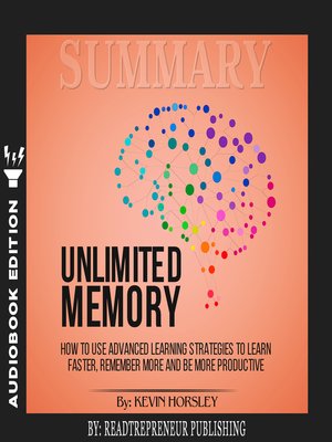 cover image of Summary of Unlimited Memory: How to Use Advanced Learning Strategies to Learn Faster, Remember More and be More Productive by Kevin Horsley